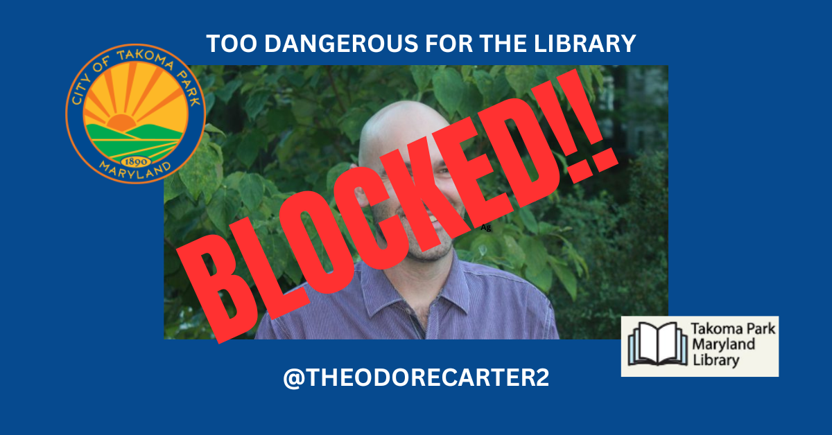 Blocked! A Letter to the Takoma Park MD Library Theodore Carter